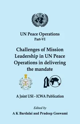 Az ENSZ békefenntartó műveletei VI. rész: A misszióvezetés kihívásai az ENSZ békefenntartó műveleteiben a megbízatás teljesítése során - UN Peace Operations Part VI: Challenges of Mission Leadership in UN Peace Operations in delivering the mandate