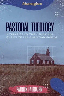 Lelkipásztori teológia: Értekezés a keresztény lelkipásztor hivataláról és kötelességeiről - Pastoral Theology: A Treatise on the Office and Duties of the Christian Pastor