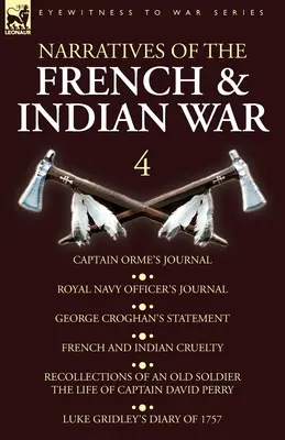 Elbeszélések a francia és indián háborúról: 4-Captain Orme's Journal, Royal Navy Officer's Journal, George Croghan's Statement, French and Indian Cruelty (Orme kapitány naplója, Royal Navy Officer's Journal, George Croghan nyilatkozata, Francia és indián kegyetlenségek) - Narratives of the French and Indian War: 4-Captain Orme's Journal, Royal Navy Officer's Journal, George Croghan's Statement, French and Indian Cruelty