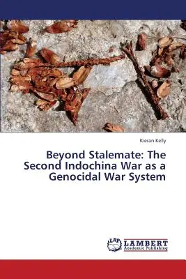 A patthelyzeten túl: A második indokínai háború mint népirtó háborús rendszer - Beyond Stalemate: The Second Indochina War as a Genocidal War System