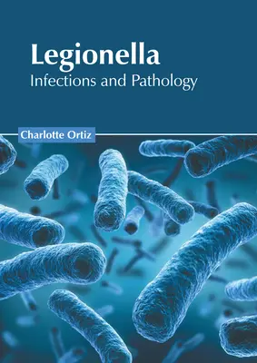 Legionella: Infekciók és patológia - Legionella: Infections and Pathology