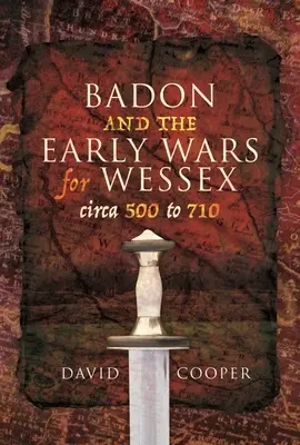 Badon és a Wessexért folytatott korai háborúk, 500 és 710 között - Badon and the Early Wars for Wessex, Circa 500 to 710