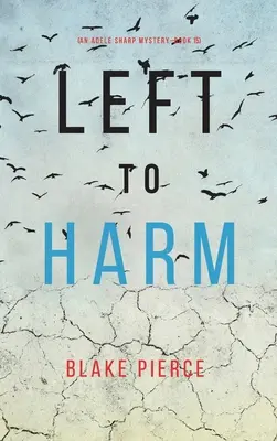 Left to Harm (Egy Adele Sharp-rejtély - tizenötödik könyv) - Left to Harm (An Adele Sharp Mystery-Book Fifteen)