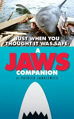 Just When You Thought It Was Safe: A JAWS Companion (kemény kötés) - Just When You Thought It Was Safe: A JAWS Companion (hardback)