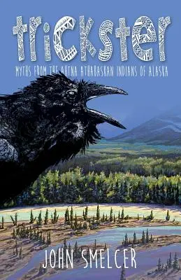 Trickster: Az alaszkai Ahtna indiánok mítoszai - Trickster: Myths from the Ahtna Indians of Alaska