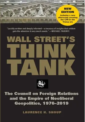 A Wall Street agytrösztje: A Külkapcsolatok Tanácsa és a neoliberális geopolitika birodalma, 1976-2014 - Wall Street's Think Tank: The Council on Foreign Relations and the Empire of Neoliberal Geopolitics, 1976-2014