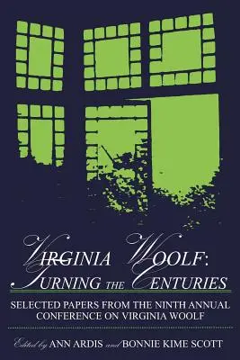 Virginia Woolf: Turning the Centuries: A kilencedik éves Virginia Woolf-konferencia válogatott előadásai, Delaware-i Egyetem, 1999. június 10-13., 1999. június 10-13. - Virginia Woolf: Turning the Centuries: Selected Papers from the Ninth Annual Conference on Virginia Woolf, University of Delaware, June 10-13, 1999