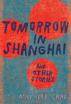 Holnap Sanghajban: Történetek - Tomorrow in Shanghai: Stories