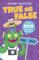 Brain Twisters: Igaz vagy hamis - több mint 500 gyors kérdés - Brain Twisters: True or False - Over 500 Quick-Fire Questions