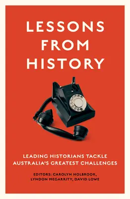 A történelem tanulságai: Vezető történészek Ausztrália legnagyobb kihívásaival foglalkoznak - Lessons from History: Leading historians tackle Australia's greatest challenges