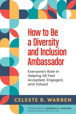 Hogyan legyünk sokszínűség és befogadás nagykövetei: Mindenki szerepe abban, hogy mindenki elfogadva, elkötelezve és megbecsülve érezze magát - How to Be a Diversity and Inclusion Ambassador: Everyone's Role in Helping All Feel Accepted, Engaged, and Valued