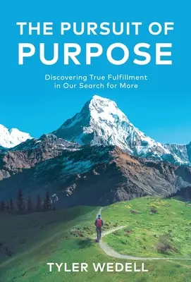 The Pursuit of Purpose: Discovering True Fulfillment in Our Search for More (A cél keresése: Az igazi beteljesülés felfedezése a többre törekvésünkben) - The Pursuit of Purpose: Discovering True Fulfillment in Our Search for More