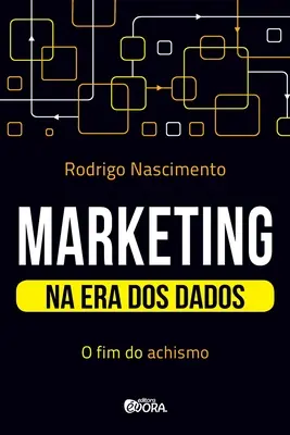 Marketing na era dos dados: o fim do achismo (Marketing a dadók korában: az elérés vége) - Marketing na era dos dados: o fim do achismo