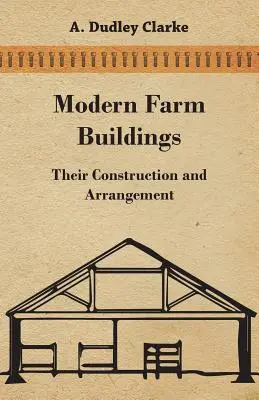 Modern mezőgazdasági épületek - felépítésük és elrendezésük - Modern Farm Buildings - Their Construction and Arrangement