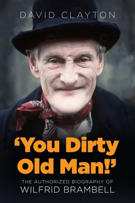 'Te mocskos vénember! Wilfrid Brambell hitelesített életrajza - 'You Dirty Old Man!': The Authorized Biography of Wilfrid Brambell