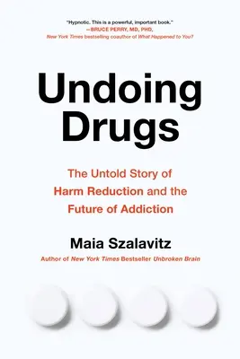 A kábítószer visszaszorítása: Hogyan változtatja meg az ártalomcsökkentés a kábítószerek és a függőség jövőjét? - Undoing Drugs: How Harm Reduction Is Changing the Future of Drugs and Addiction