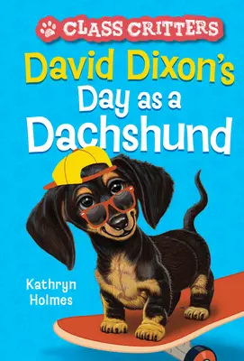 David Dixon napja tacskóként (Class Critters #2) - David Dixon's Day as a Dachshund (Class Critters #2)