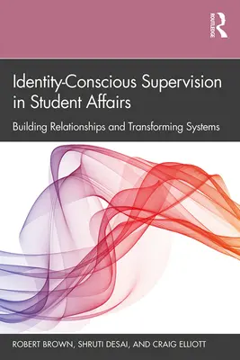 Identitás-tudatos felügyelet a diákügyekben: Kapcsolatok építése és a rendszerek átalakítása - Identity-Conscious Supervision in Student Affairs: Building Relationships and Transforming Systems