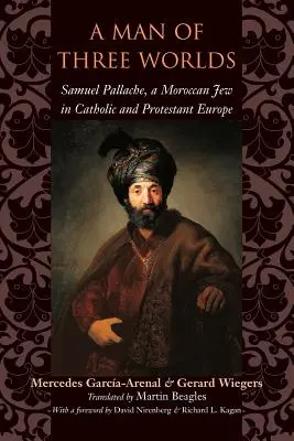 Három világ embere: Samuel Pallache, a marokkói zsidó a katolikus és a protestáns Európában - A Man of Three Worlds: Samuel Pallache, a Moroccan Jew in Catholic and Protestant Europe