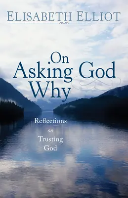 Kérdezd Istentől, miért - On Asking God Why