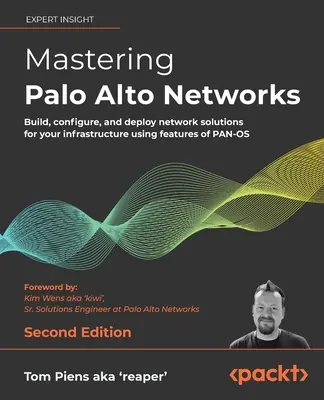 Mastering Palo Alto Networks - Második kiadás: Hálózati megoldások építése, konfigurálása és telepítése infrastruktúrája számára a PAN-OS funkcióinak felhasználásával - Mastering Palo Alto Networks - Second Edition: Build, configure, and deploy network solutions for your infrastructure using features of PAN-OS