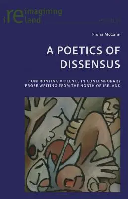 A disszenzus poétikája: Az erőszakkal való szembenézés az észak-írországi kortárs prózai írásokban - A Poetics of Dissensus: Confronting Violence in Contemporary Prose Writing from the North of Ireland