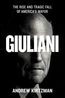 Giuliani: Amerika polgármesterének felemelkedése és tragikus bukása - Giuliani: The Rise and Tragic Fall of America's Mayor