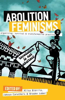 Abolition Feminisms Vol. 1: Szerveződés, túlélés és transzformatív gyakorlat - Abolition Feminisms Vol. 1: Organizing, Survival, and Transformative Practice