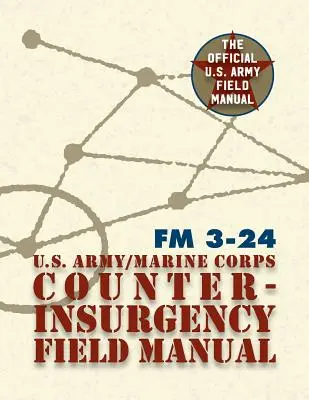 U.S. Army U.S. Marine Corps Counterinsurgency Field Manual (Az amerikai hadsereg és a tengerészgyalogság felkelés elleni harci kézikönyve) - U.S. Army U.S. Marine Corps Counterinsurgency Field Manual