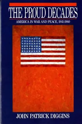 Büszke évtizedek: Amerika háborúban és békében, 1941-1960 (Felülvizsgált) - Proud Decades: America in War and Peace, 1941-1960 (Revised)