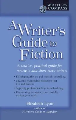 Egy író kalauza a fikcióhoz: Tömör, gyakorlati útmutató regényíróknak és novellaíróknak - A Writer's Guide to Fiction: A Concise, Practical Guide for Novelists and Short-Story Writers