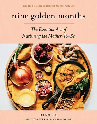 Kilenc aranyhónap: A leendő anya táplálásának alapvető művészete - Nine Golden Months: The Essential Art of Nurturing the Mother-To-Be