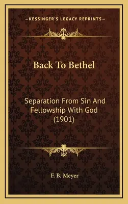 Vissza Bételbe: Elkülönülés a bűntől és közösség Istennel (1901) - Back To Bethel: Separation From Sin And Fellowship With God (1901)