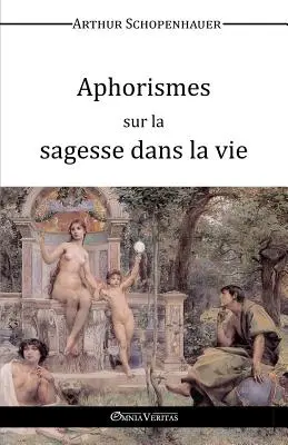 Aphorismes sur la sagesse dans la vie (Aforizmák az élet bölcsességéről) - Aphorismes sur la sagesse dans la vie