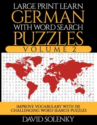 Large Print Learn German with Word Search Puzzles Volume 2: Tanuljon német nyelvi szókincset 130 kihívást jelentő kétnyelvű szókereső feladvánnyal mindenki számára - Large Print Learn German with Word Search Puzzles Volume 2: Learn German Language Vocabulary with 130 Challenging Bilingual Word Find Puzzles for All