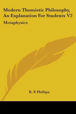 Modern thomista filozófia, magyarázat diákoknak V2: Metafizika - Modern Thomistic Philosophy, An Explanation For Students V2: Metaphysics