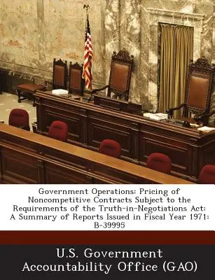 Kormányzati műveletek: A nem versenyalapú szerződések árazása a Truth-In-Negotiations ACT követelményeinek megfelelően: A jelentések összefoglalása - Government Operations: Pricing of Noncompetitive Contracts Subject to the Requirements of the Truth-In-Negotiations ACT: A Summary of Reports