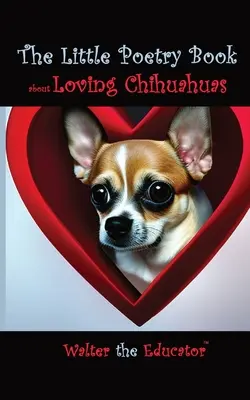A kis verseskönyv a csivavák szeretetéről - The Little Poetry Book about Loving Chihuahuas