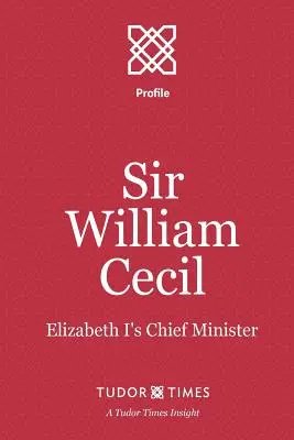 Sir William Cecil: I. Erzsébet főminisztere - Sir William Cecil: Elizabeth I's Chief Minister