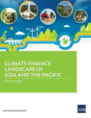 Ázsia és a csendes-óceáni térség éghajlat-pénzügyi tájképe - Climate Finance Landscape of Asia and the Pacific