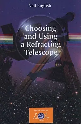 A fénytörő távcső kiválasztása és használata - Choosing and Using a Refracting Telescope