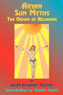 Árja napmítoszok: A vallások eredete - Aryan Sun Myths: The Origin of Religions