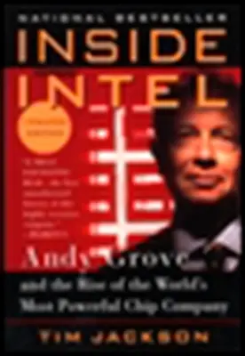 Az Intel belsejében: Andy Grove és a világ legerősebb chipgyártó vállalatának felemelkedése - Inside Intel: Andy Grove and the Rise of the World's Most Powerful Chip Company