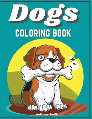 Dogs & Puppies Coloring Book For Kids (Kutyák és kiskutyák színezőkönyv gyerekeknek) - Dogs & Puppies Coloring Book For Kids