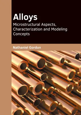 Ötvözetek: Alloy: Mikroszerkezeti szempontok, jellemzés és modellezési koncepciók - Alloys: Microstructural Aspects, Characterization and Modeling Concepts