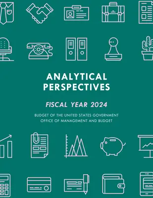 Elemzői kilátások: Az Egyesült Államok kormányának költségvetése, 2024-es pénzügyi év - Analytical Perspectives: Budget of the United States Government Fiscal Year 2024