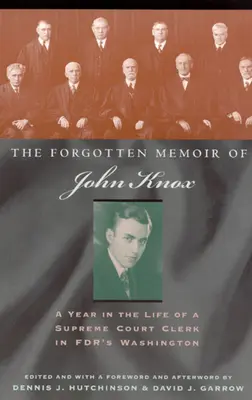 John Knox elfeledett emlékiratai: Egy év a Legfelsőbb Bíróság hivatalnokának életéből az FDR Washingtonjában - The Forgotten Memoir of John Knox: A Year in the Life of a Supreme Court Clerk in FDR's Washington