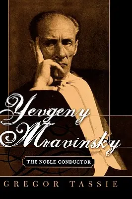 Jevgenyij Mravinszkij: A nemes karmester - Yevgeny Mravinsky: The Noble Conductor