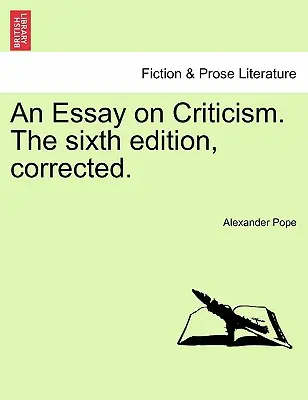 Egy esszé a kritikáról. a hatodik, javított kiadás. - An Essay on Criticism. the Sixth Edition, Corrected.