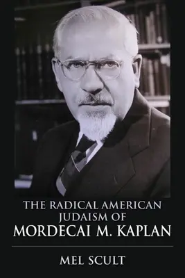 Mordecai M. Kaplan radikális amerikai judaizmusa - The Radical American Judaism of Mordecai M. Kaplan